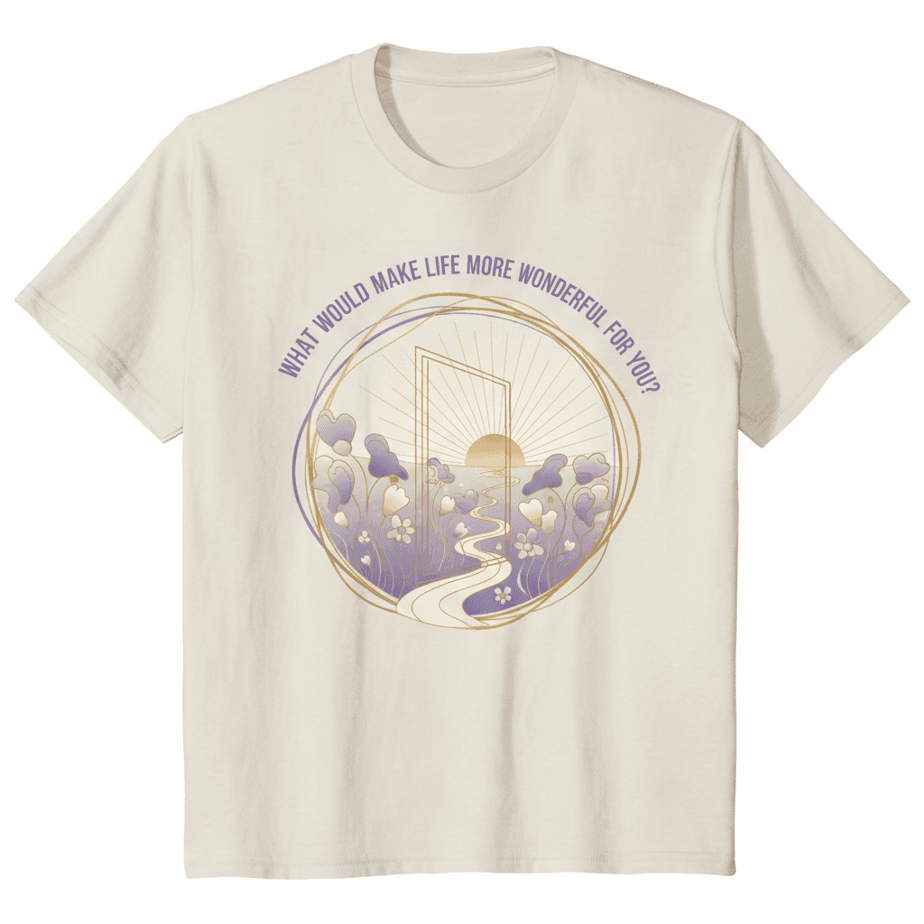 What Would Make Life More Wonderful For You? T-Shirt